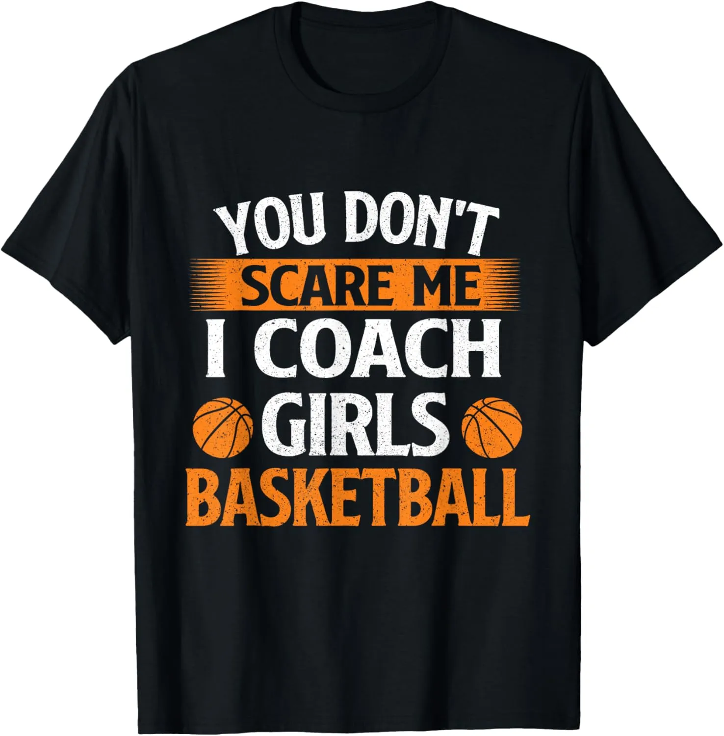 You Don't Scare Me I Coach Girls Basketball - Game Trainer T-Shirt